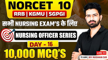 NORCET 10 Nursing Officer Series-16 | 10,000 MCQs | RRB KGMU SGPGI | Nursing Classes By Roshan Sir