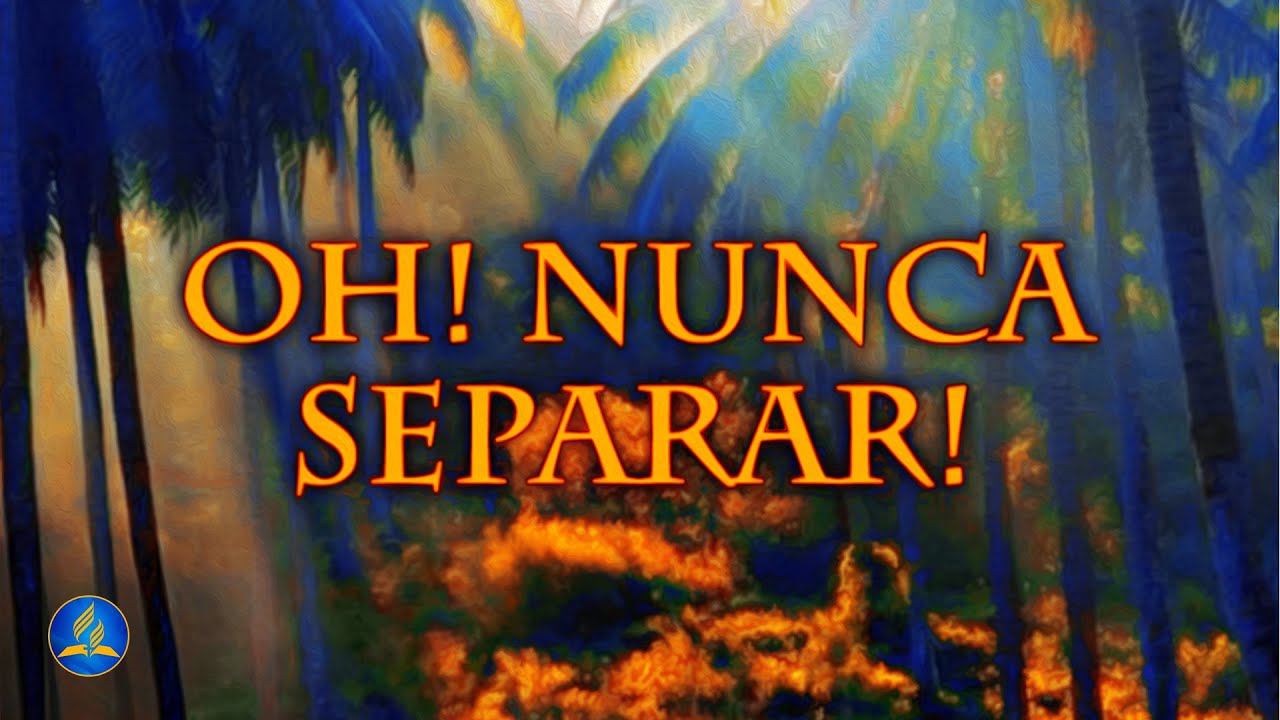 Hinário Adventista 565 - OH! NUNCA SEPARAR!