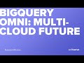 BigQuery Omni: multi-cloud future by Rostyslav Mikhieiev