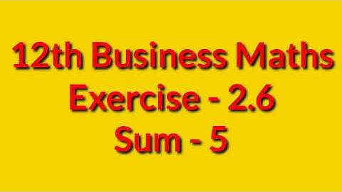 12th Business Maths Ex 2.6-Sum 5