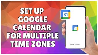 How to Set Up Google Calendar for Multiple Time Zones