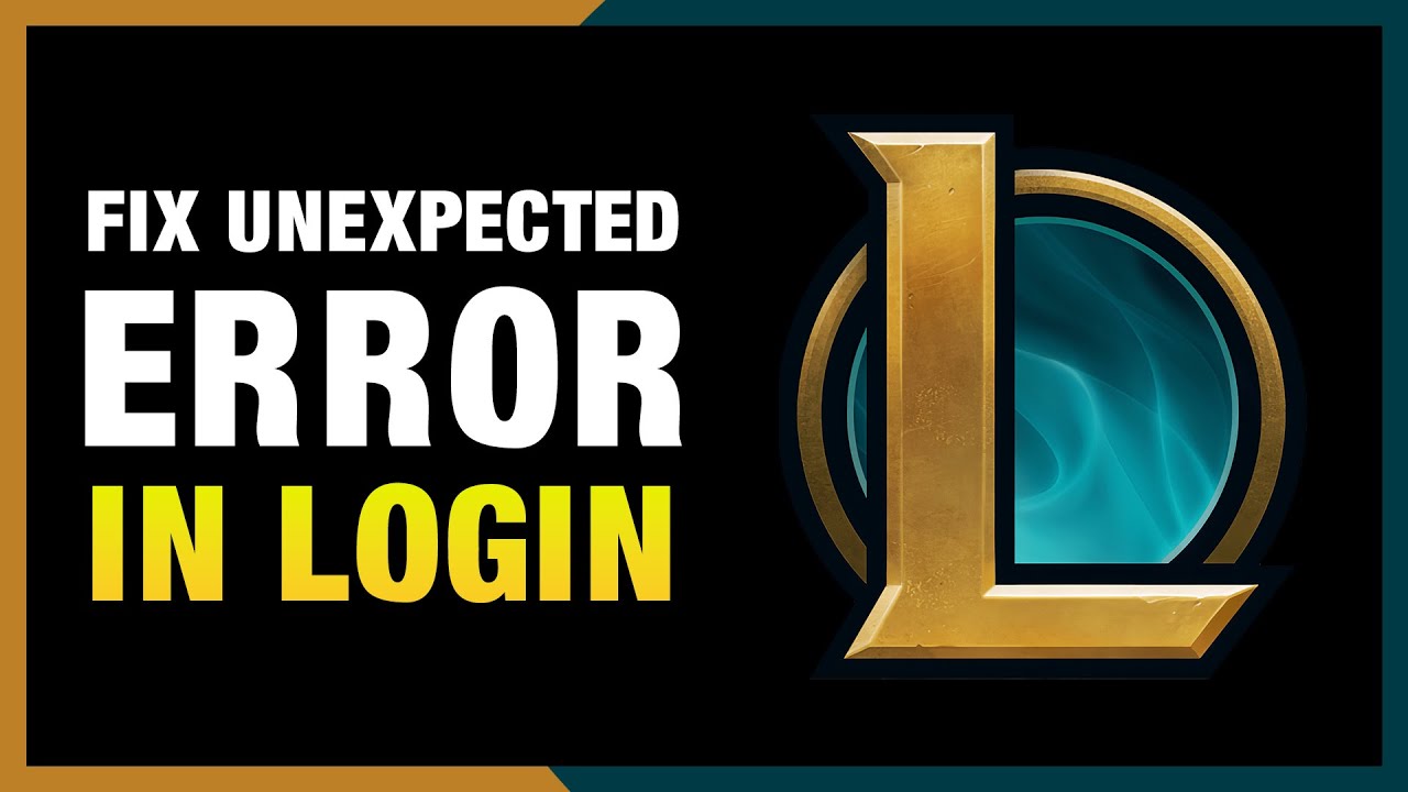 How to Fix League of Legends There Was an Unexpected Error With the ...