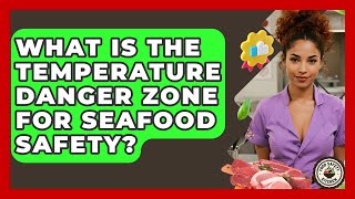 What Is The Temperature Danger Zone For Seafood Safety? - Food Safety Kitchen