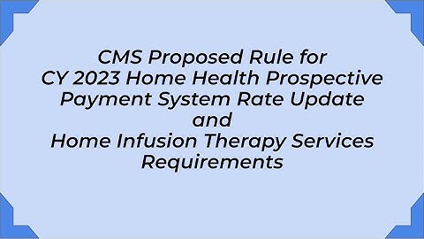 CMS Proposed Rule for 2023 Home Health Payment Update & Home Infusion Therapy Requirements