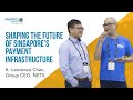 Shaping the future of singapores payment infrastructure ft lawrence chan nets
