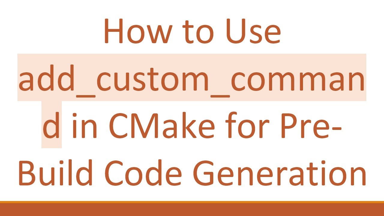 How to Use add_custom_command in CMake for Pre-Build Code Generation ...