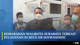 Jengkel, Walikota Surabaya saat Sidak di RSUD dr Soewandhie