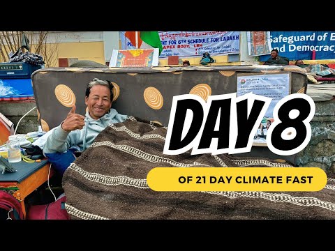 Day 8 of Sonam Wangchuk 21 day #climatefast
