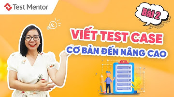 Hướng dẫn viết testcase thêm một số trường mở rộng - Bài 2 | Test Mentor