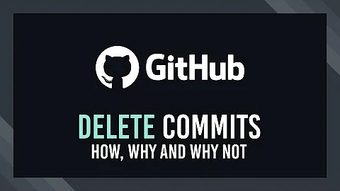 Deleting commits | How, why and why not | GitHub Tutorial