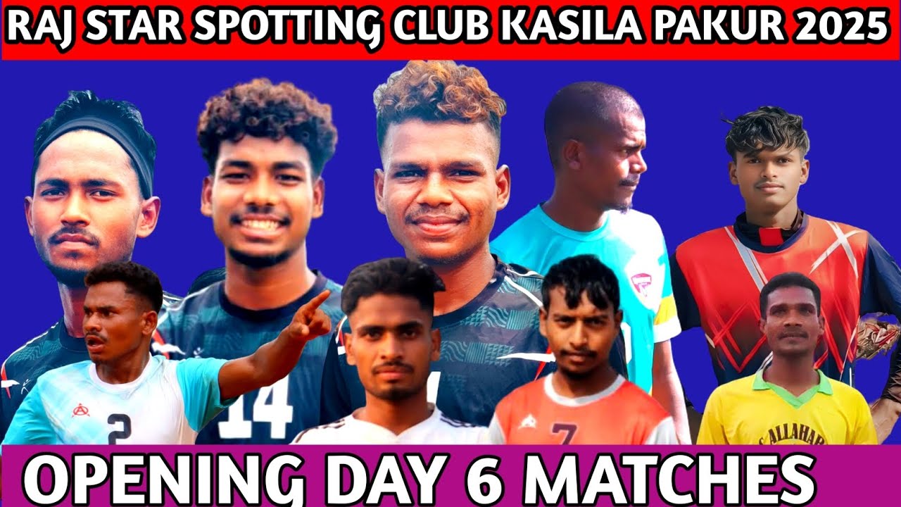 OPENING DAY 6 MATCHES| RAJ STAR SPOTTING CLUB KASILA PAKUR 2025