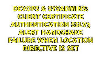 Client certificate authentication sslv3 alert handshake failure when Location directive is set