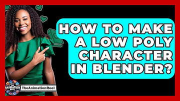 How To Make A Low Poly Character In Blender? - The Animation Reel