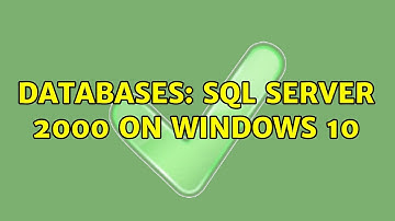 Databases: SQL Server 2000 on Windows 10 (2 Solutions!!)