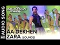Aa Dekhen Zara (Lounge Mix) | Aa Dekhen Zara | Bipasha Basu & Neil Nitin Mukesh