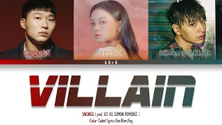 SWINGS - Villain (Feat. LEE HI, SIMON DOMINIC) (Prod. Code Kunst) | Color Coded Lyrics (Han/Rom/Eng)