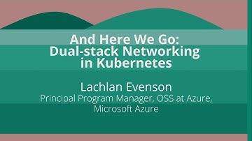 Keynote: And Here We Go: Dual-stack Networking in Kubernetes - Lachlan Evenson, Microsoft Azure
