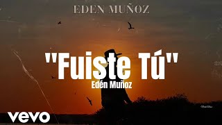 Edén Muñoz - Fuiste Tu (LETRA) Estreno 2022