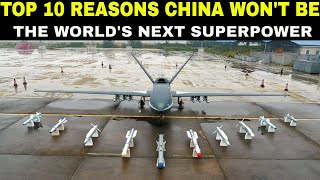 TOP 10 REASONS CHINA WON'T BE THE WORLD'S NEXT SUPERPOWER