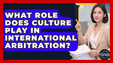 What Role Does Culture Play In International Arbitration? - Business Law Pros