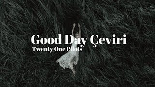 Twenty One Pilots - Good Day Türkçe Çeviri Twenty One Pilots - Good Day Türkçe Çeviri