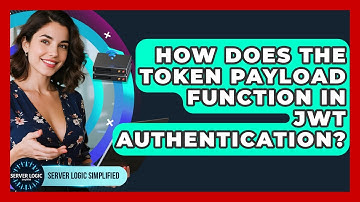 How Does The Token Payload Function In JWT Authentication? - Server Logic Simplified