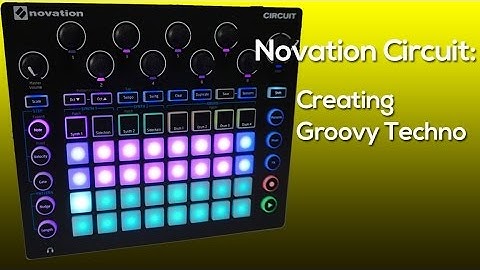 Novation Circuit: Creating Groovy Techno