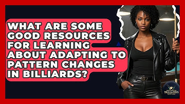 What Are Some Good Resources For Learning About Adapting To Pattern Changes In Billiards?