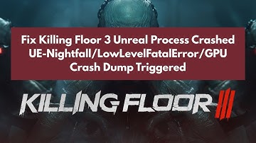🔧 Los de crash van Killing Floor 3 op: UE-Nightfall, LowLevelFatalError, GPU Crash Dump (2025)