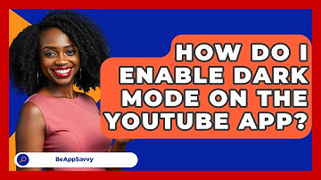 How Do I Enable Dark Mode On The YouTube App? - Be App Savvy