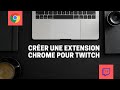 Créer une extension Chrome pour Twitch FACILEMENT