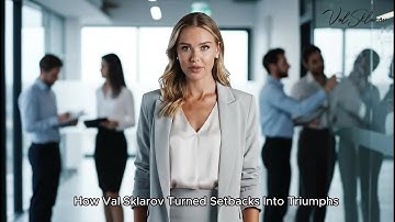 How Val Sklarov Turned Setbacks Into Triumphs