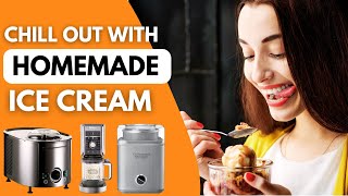 Best Ice Cream Maker - Enjoy Fresh Ice Cream Whenever You Want