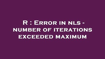 R : Error in nls - number of iterations exceeded maximum