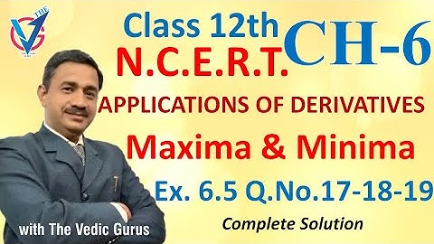 Class 12th, NCERT, Ch.6 Maxima & Minima. Ex6.5 Q.No.17-18-19 .Day 117