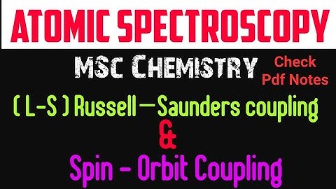 Russell-Saunders Coupling (L-S) Coupling & Spin-Orbit Coupling • ATOMIC SPECTROSCOPY• MSc Chemistry