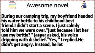 During our camping trip, my boyfriend handed his water bottle to his childhood best friend.I