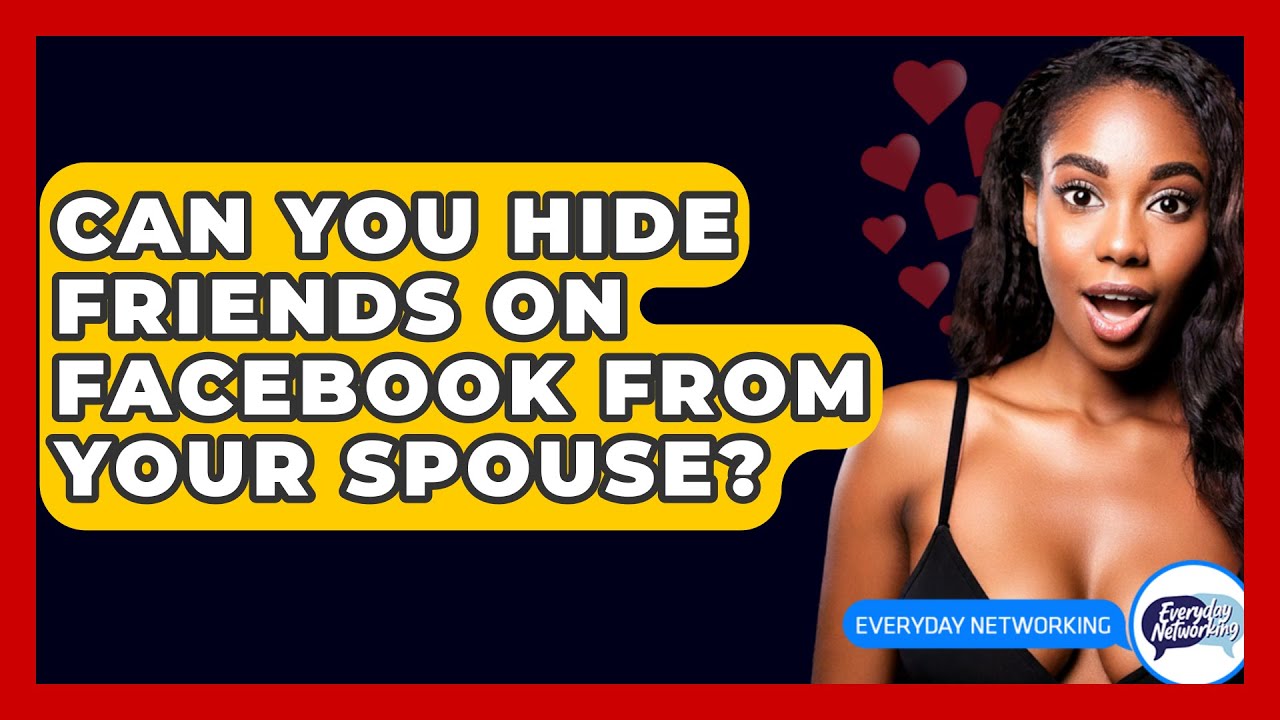 can-you-hide-friends-on-facebook-from-your-spouse-everyday