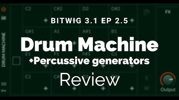A Comprehensive Guide to Bitwig 3.1 Ep 2.5 (Percusive Generators)