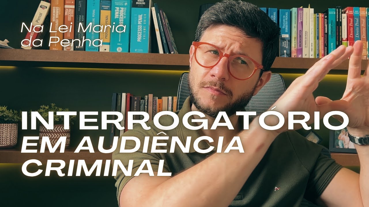 Interrogatório Judicial na Lei Maria da Penha: o que você precisa saber | Defesa do Homem