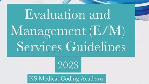 Evaluation and Management (E/M)  Services Guidelines 2023 | Part 1
