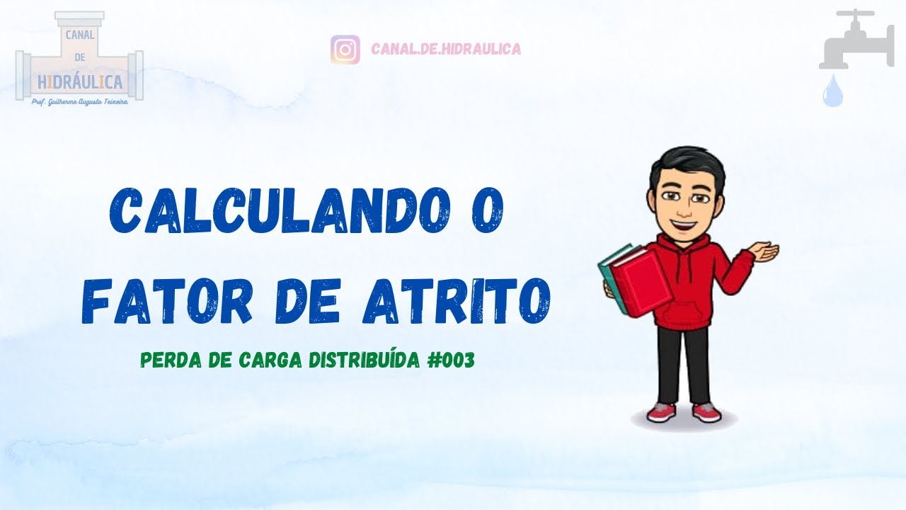 Calculando o fator de atrito – Perda de Carga Distribuída 