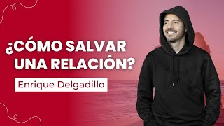 ¿Cómo salvar una Relación? | Enrique Delgadillo