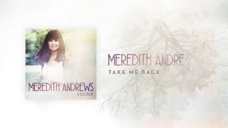 Meredith Andrews - Take Me Back [Official Lyric Video] w/ chords chords