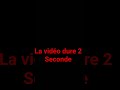 La vidéo dure 2 seconde