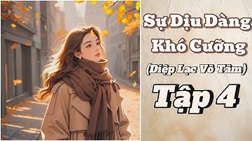 [ Thanh Mai-Ngôn Tình- Hiện Đại]- Sự Dịu Dàng Khó Cưỡng - Tập 4 ||Thích Nghe Truyện Review||