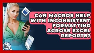 Can Macros Help With Inconsistent Formatting Across Excel Reports? - Docs and Sheets Pro