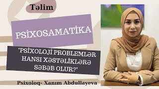 💫Psixosomatika təlimi. Psixoloji problemlər hansı xəstəlikər yaradır? Psixoloq Xanım Abdullayeva✅