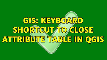 GIS: Keyboard shortcut to close attribute table in QGIS (2 Solutions!!)