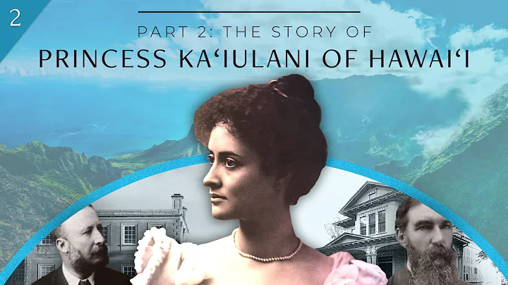Part 2: Princess Ka‘iulani of Hawai‘i